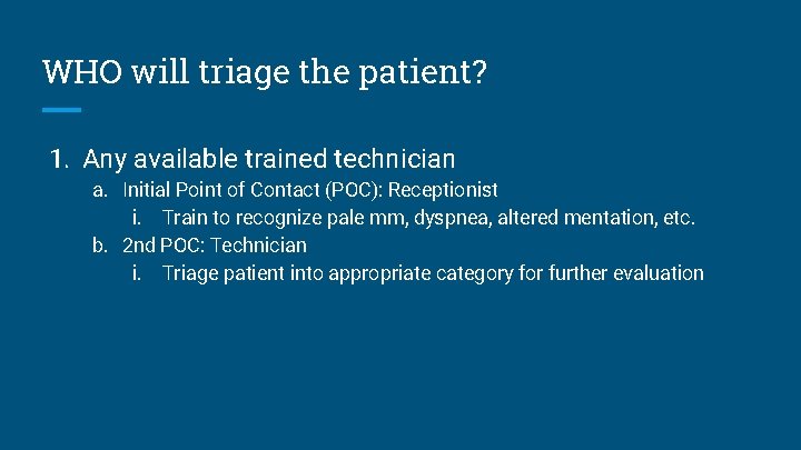 WHO will triage the patient? 1. Any available trained technician a. Initial Point of