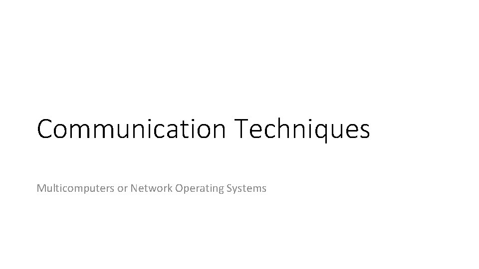 Communication Techniques Multicomputers or Network Operating Systems 
