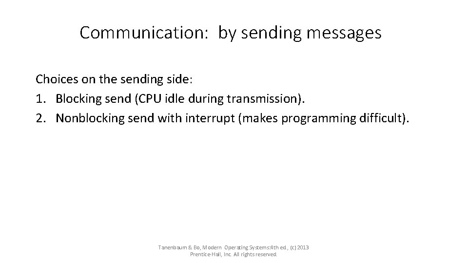 Communication: by sending messages Choices on the sending side: 1. Blocking send (CPU idle