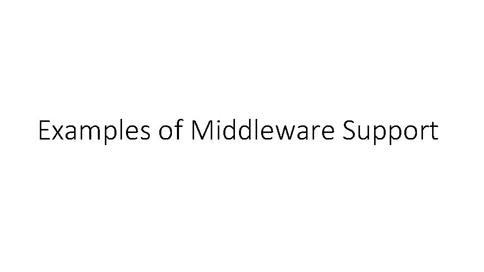 Examples of Middleware Support 