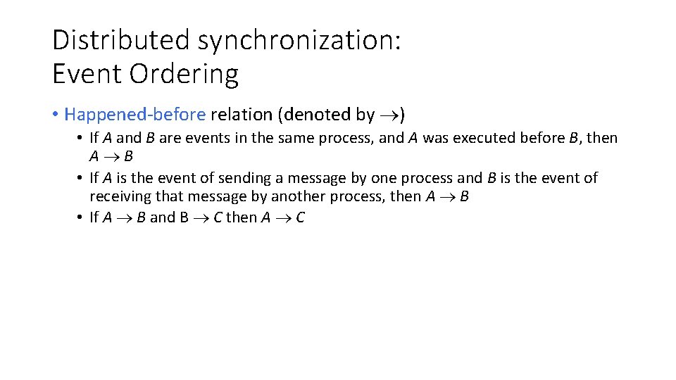 Distributed synchronization: Event Ordering • Happened-before relation (denoted by ) • If A and