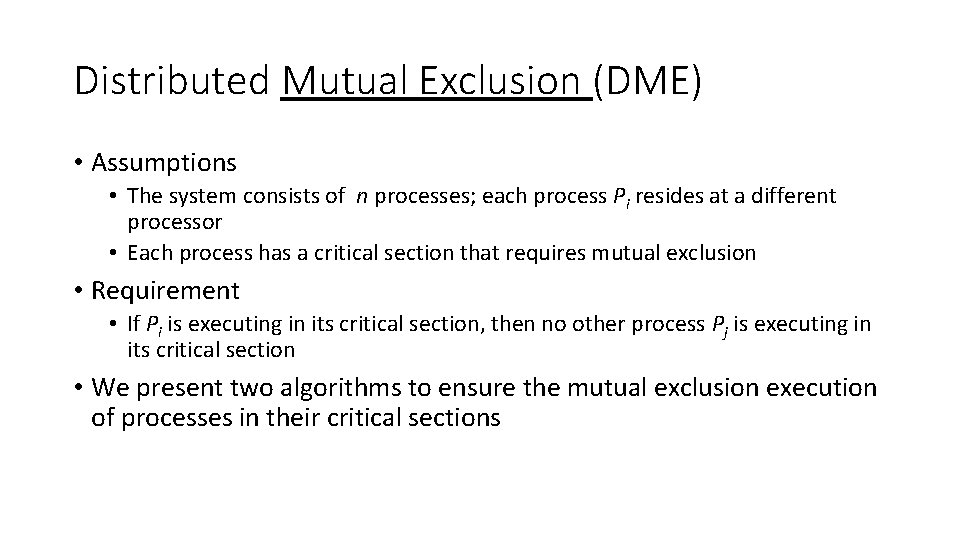 Distributed Mutual Exclusion (DME) • Assumptions • The system consists of n processes; each