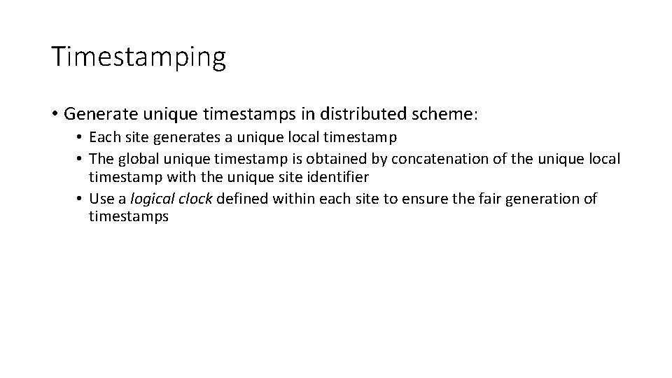 Timestamping • Generate unique timestamps in distributed scheme: • Each site generates a unique