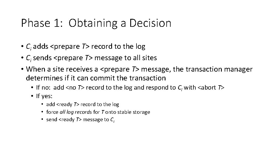 Phase 1: Obtaining a Decision • Ci adds <prepare T> record to the log