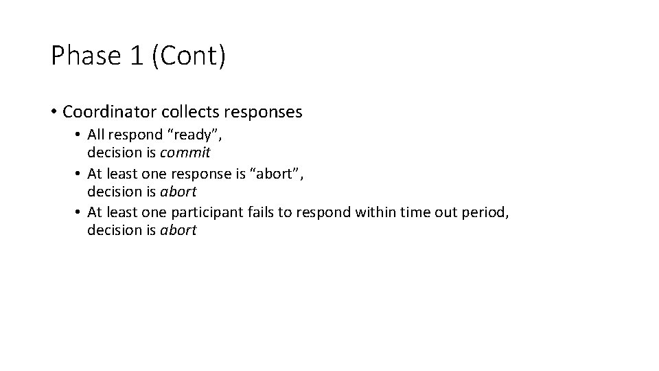 Phase 1 (Cont) • Coordinator collects responses • All respond “ready”, decision is commit