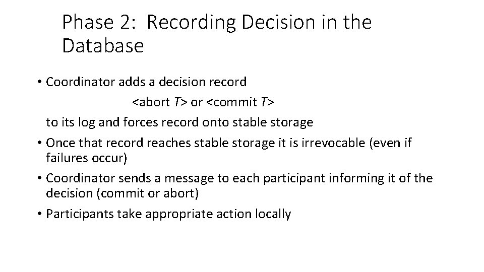 Phase 2: Recording Decision in the Database • Coordinator adds a decision record <abort