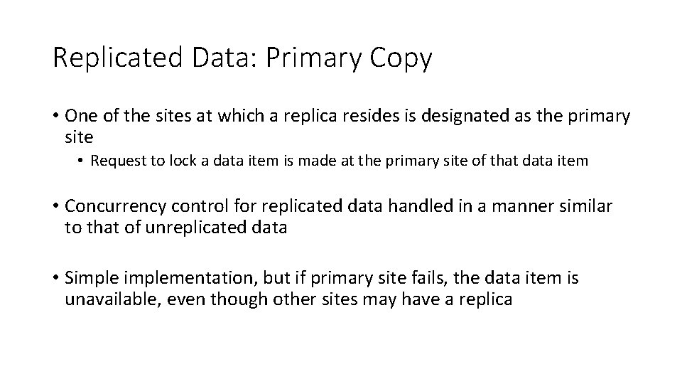 Replicated Data: Primary Copy • One of the sites at which a replica resides