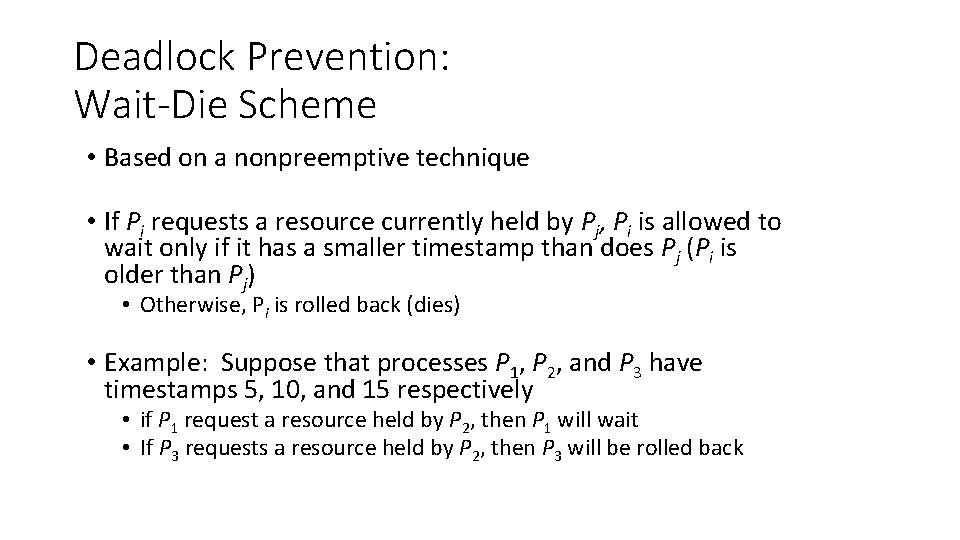 Deadlock Prevention: Wait-Die Scheme • Based on a nonpreemptive technique • If Pi requests