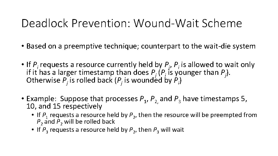 Deadlock Prevention: Wound-Wait Scheme • Based on a preemptive technique; counterpart to the wait-die