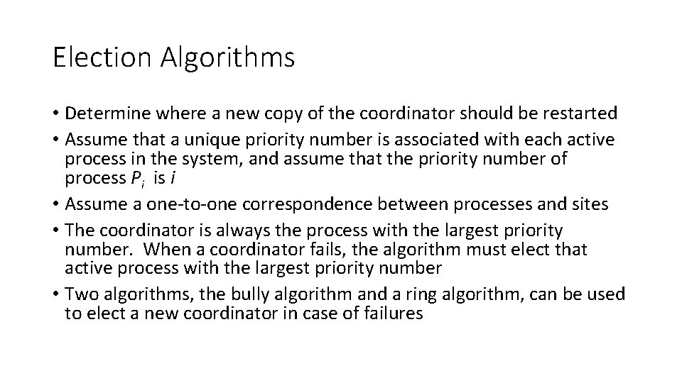 Election Algorithms • Determine where a new copy of the coordinator should be restarted