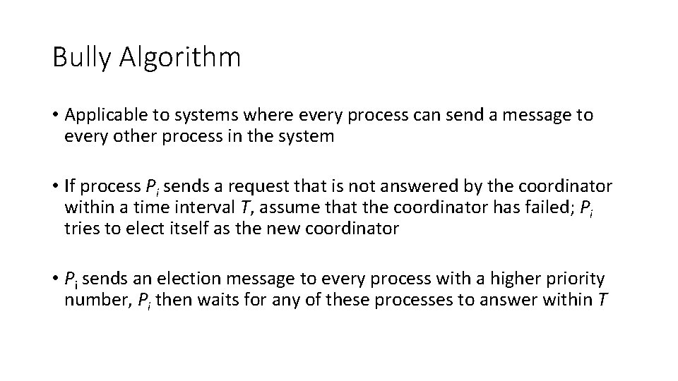 Bully Algorithm • Applicable to systems where every process can send a message to