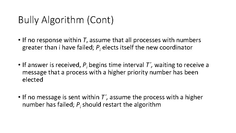 Bully Algorithm (Cont) • If no response within T, assume that all processes with