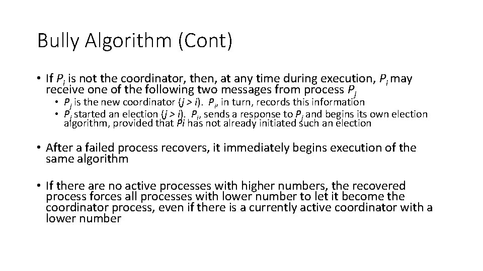 Bully Algorithm (Cont) • If Pi is not the coordinator, then, at any time