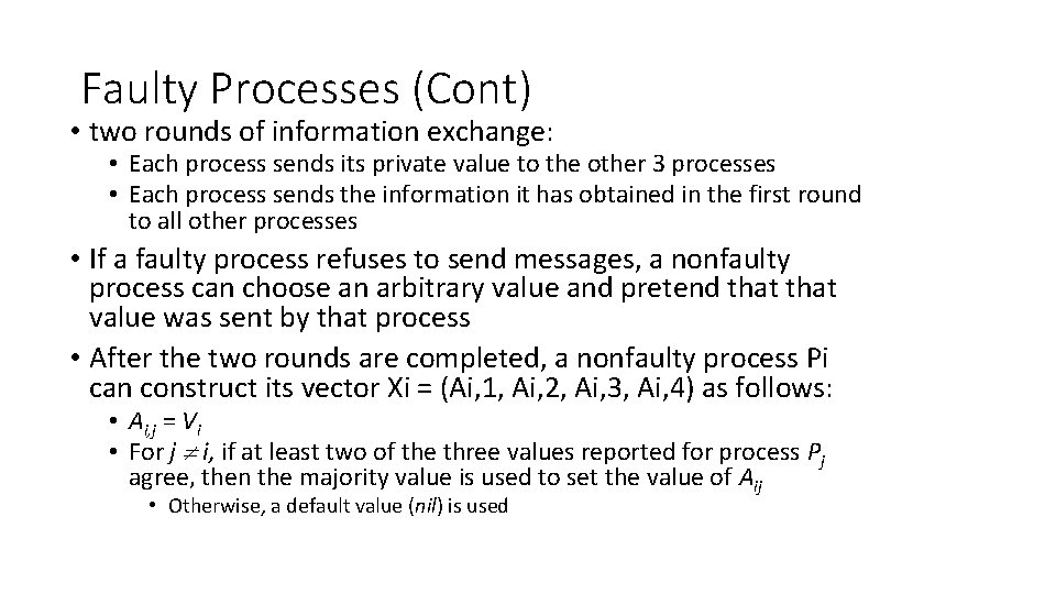Faulty Processes (Cont) • two rounds of information exchange: • Each process sends its