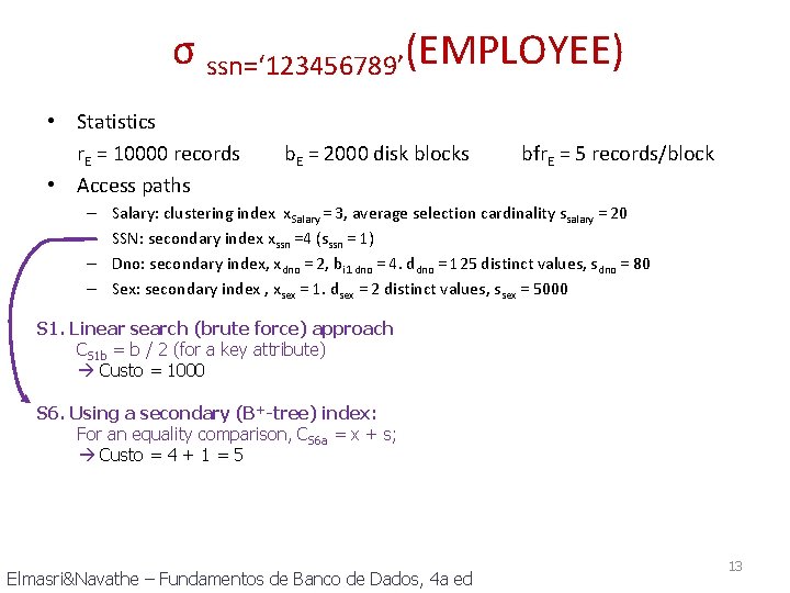 σ ssn=‘ 123456789’(EMPLOYEE) • Statistics r. E = 10000 records • Access paths –