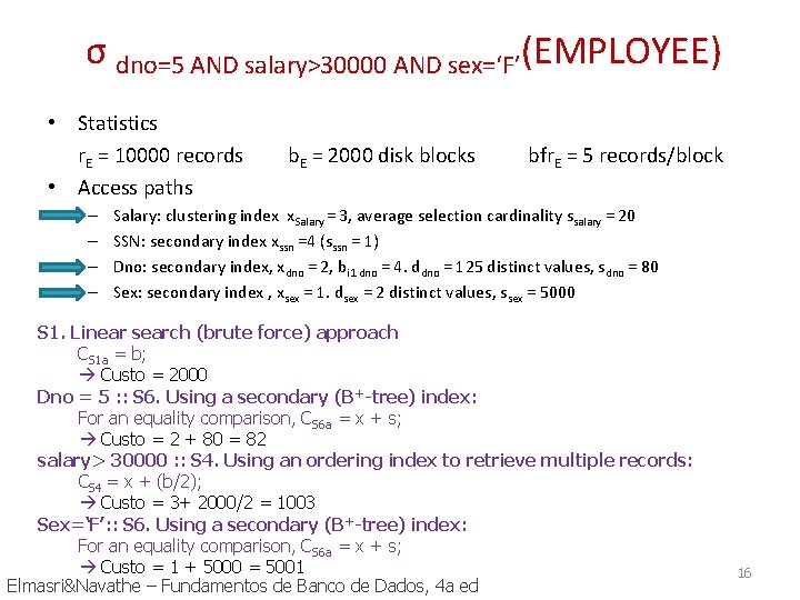 σ dno=5 AND salary>30000 AND sex=‘F’(EMPLOYEE) • Statistics r. E = 10000 records •