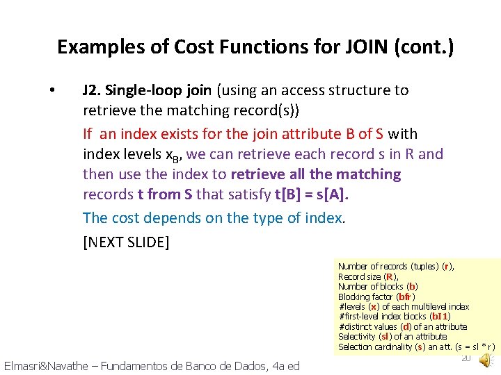 Examples of Cost Functions for JOIN (cont. ) • J 2. Single-loop join (using
