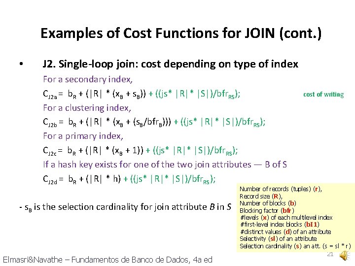 Examples of Cost Functions for JOIN (cont. ) • J 2. Single-loop join: cost
