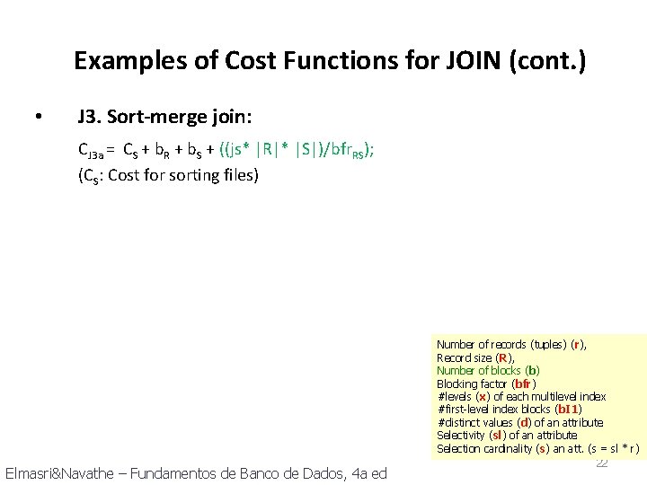Examples of Cost Functions for JOIN (cont. ) • J 3. Sort-merge join: CJ