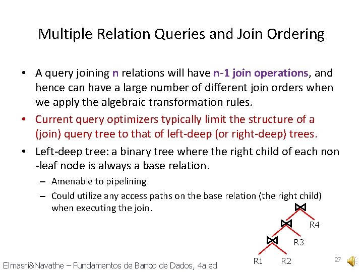 Multiple Relation Queries and Join Ordering • A query joining n relations will have