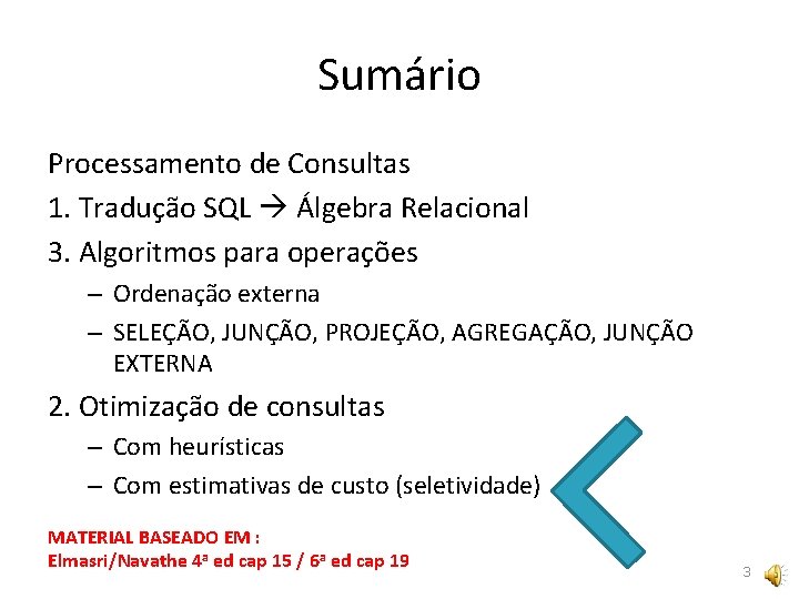 Sumário Processamento de Consultas 1. Tradução SQL Álgebra Relacional 3. Algoritmos para operações –