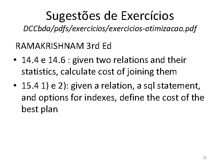 Sugestões de Exercícios DCCbda/pdfs/exercicios-otimizacao. pdf RAMAKRISHNAM 3 rd Ed • 14. 4 e 14.