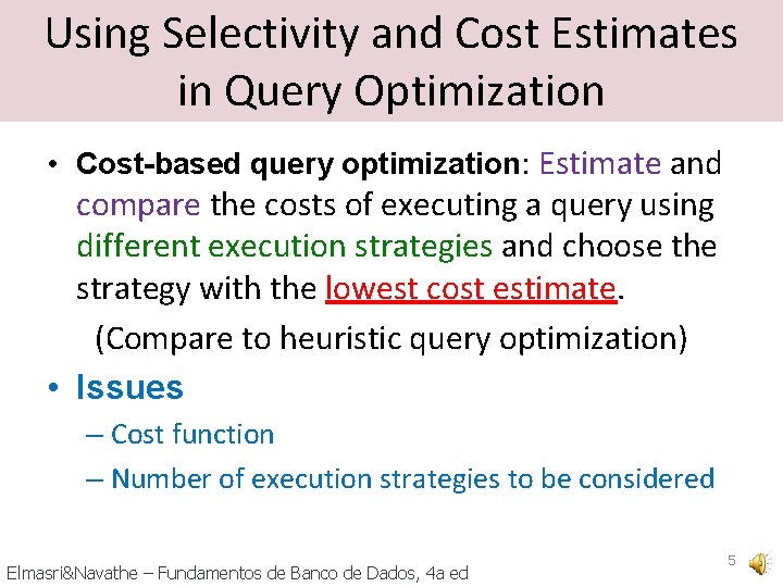 Using Selectivity and Cost Estimates in Query Optimization • Cost-based query optimization: Estimate and