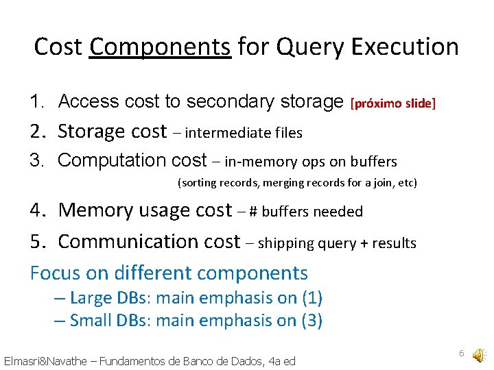 Cost Components for Query Execution 1. Access cost to secondary storage [próximo slide] 2.