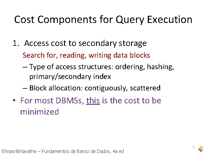 Cost Components for Query Execution 1. Access cost to secondary storage Search for, reading,