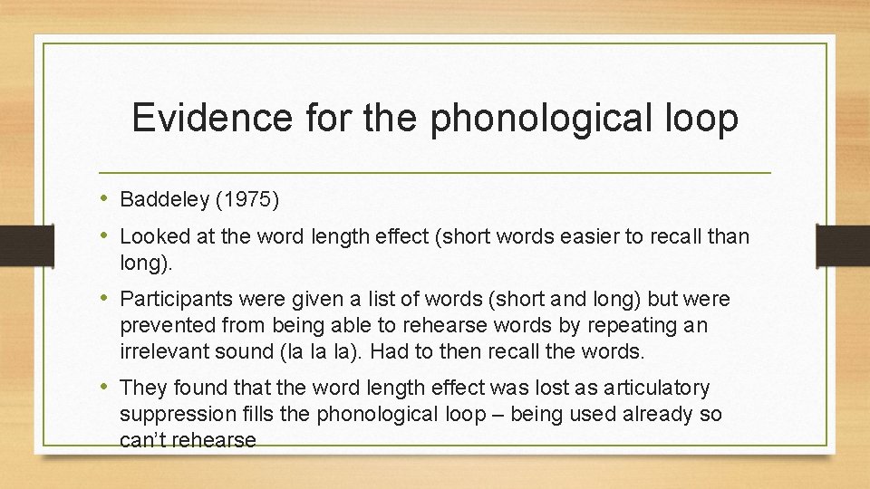 Evidence for the phonological loop • Baddeley (1975) • Looked at the word length