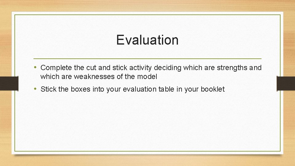 Evaluation • Complete the cut and stick activity deciding which are strengths and which
