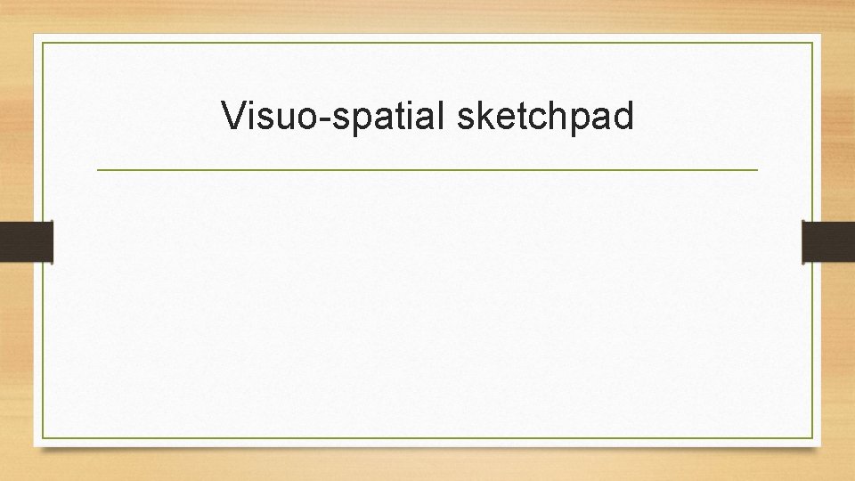 Visuo-spatial sketchpad 