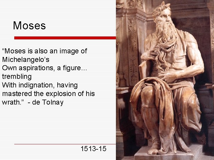 Moses “Moses is also an image of Michelangelo’s Own aspirations, a figure… trembling With