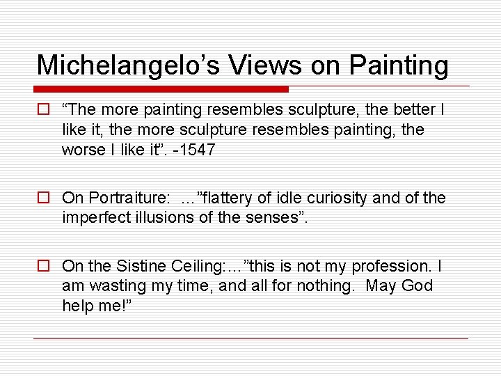 Michelangelo’s Views on Painting o “The more painting resembles sculpture, the better I like