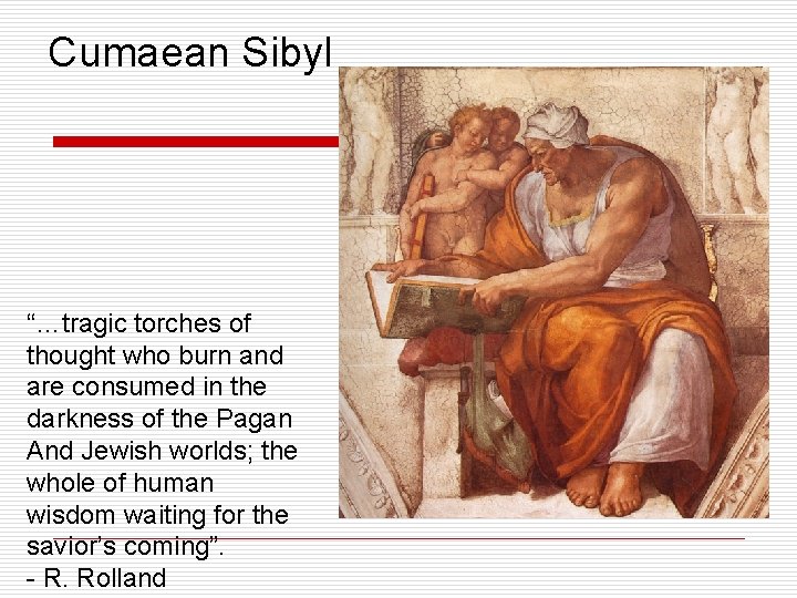 Cumaean Sibyl “…tragic torches of thought who burn and are consumed in the darkness