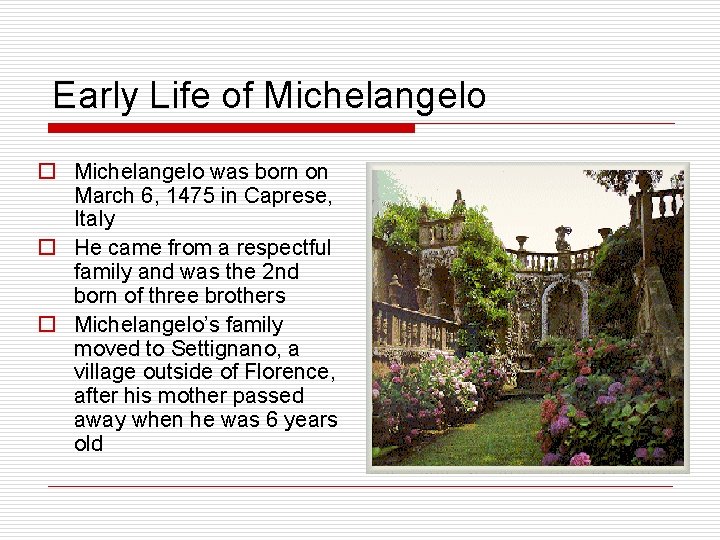 Early Life of Michelangelo o Michelangelo was born on March 6, 1475 in Caprese,