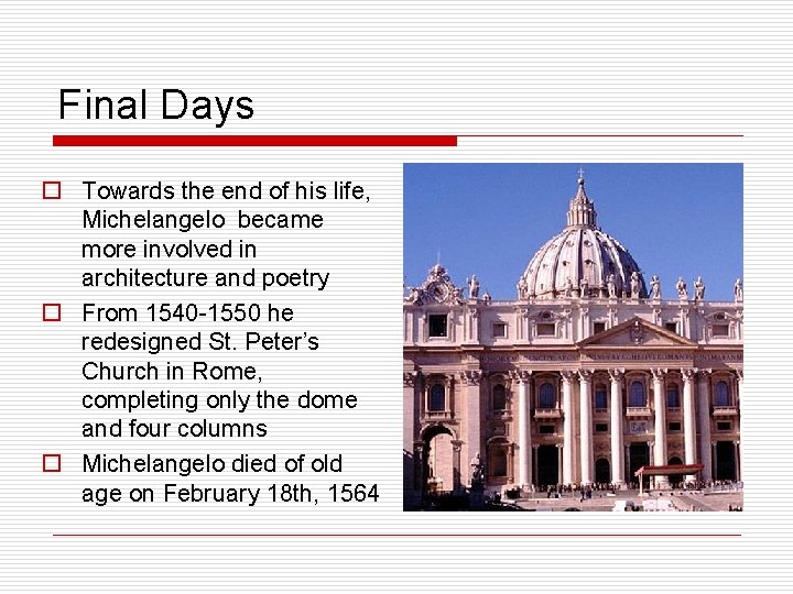 Final Days o Towards the end of his life, Michelangelo became more involved in