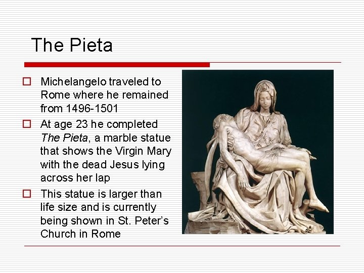 The Pieta o Michelangelo traveled to Rome where he remained from 1496 -1501 o