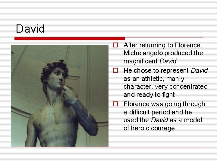 David o After returning to Florence, Michelangelo produced the magnificent David o He chose