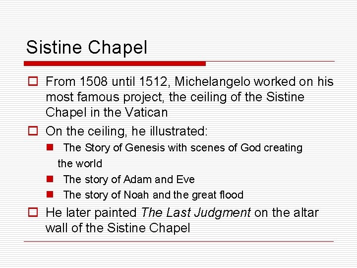 Sistine Chapel o From 1508 until 1512, Michelangelo worked on his most famous project,
