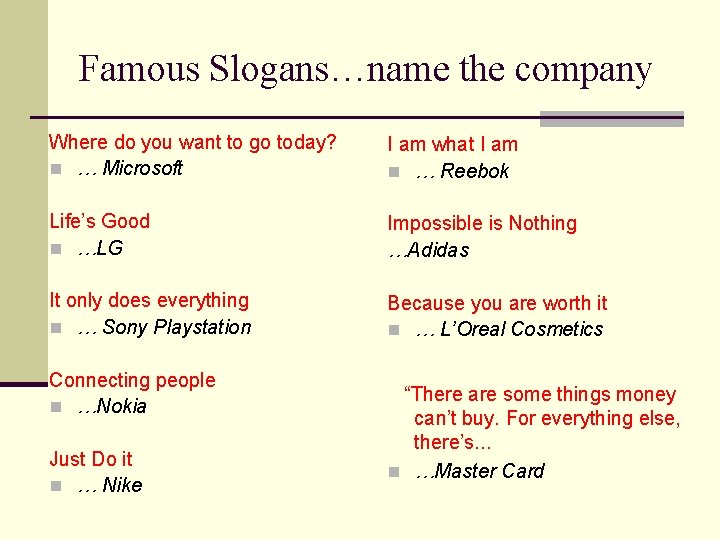 Famous Slogans…name the company Where do you want to go today? n … Microsoft