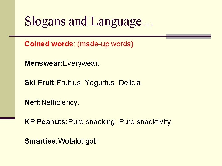 Slogans and Language… Coined words: (made-up words) Menswear: Everywear. Ski Fruit: Fruitius. Yogurtus. Delicia.