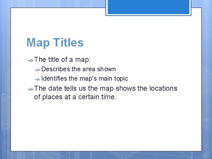 Map Titles The title of a map: Describes the area shown Identifies the map's