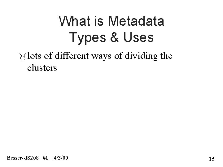 What is Metadata Types & Uses lots of different ways of dividing the clusters