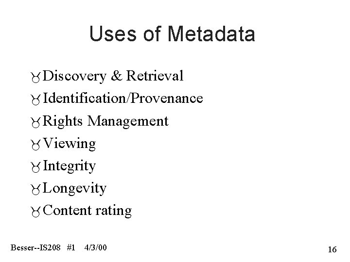 Uses of Metadata Discovery & Retrieval Identification/Provenance Rights Management Viewing Integrity Longevity Content rating