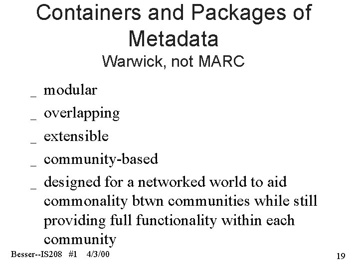Containers and Packages of Metadata Warwick, not MARC _ _ _ modular overlapping extensible