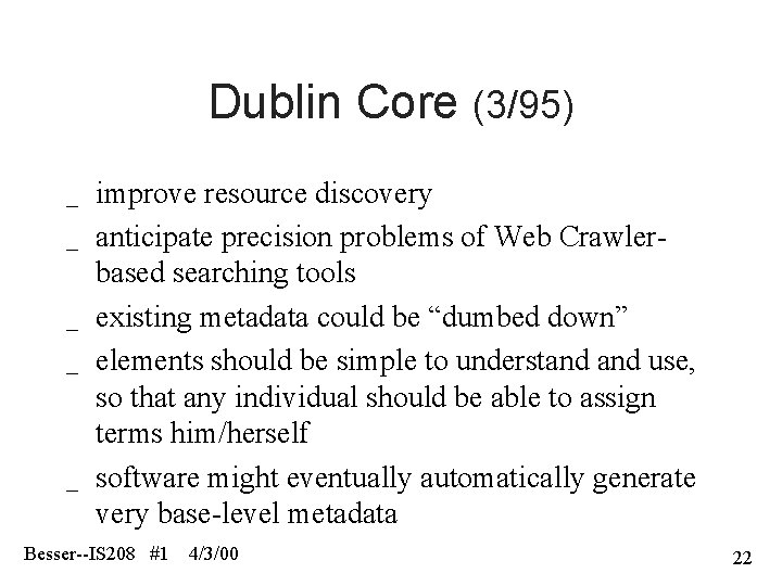 Dublin Core (3/95) _ _ _ improve resource discovery anticipate precision problems of Web