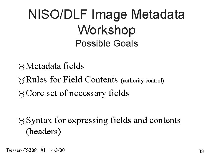 NISO/DLF Image Metadata Workshop Possible Goals Metadata fields Rules for Field Contents (authority control)