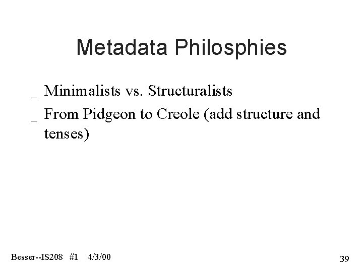 Metadata Philosphies _ _ Minimalists vs. Structuralists From Pidgeon to Creole (add structure and