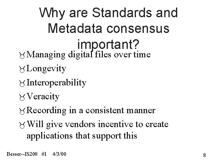 Why are Standards and Metadata consensus important? Managing digital files over time Longevity Interoperability